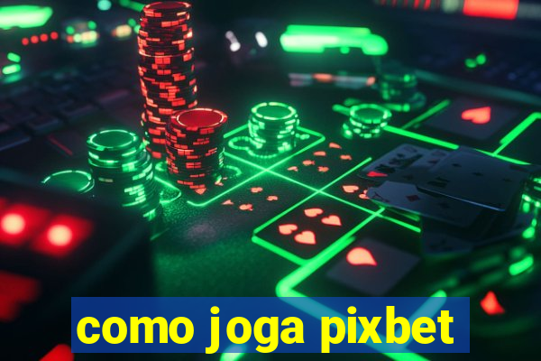 como joga pixbet