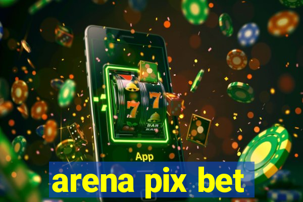 arena pix bet