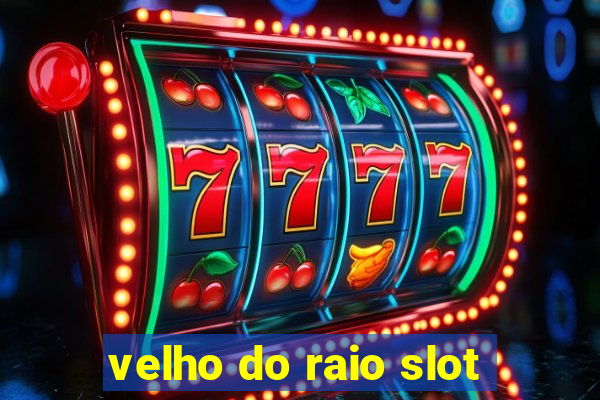 velho do raio slot