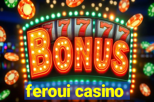 feroui casino