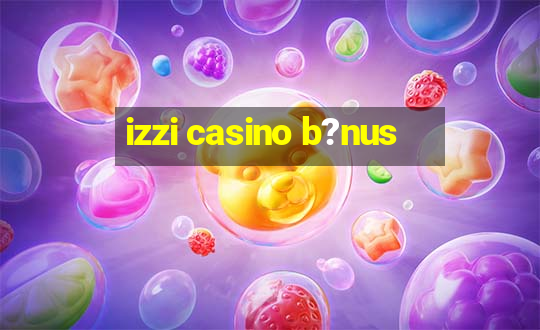 izzi casino b?nus