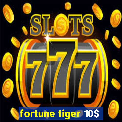 fortune tiger 10$