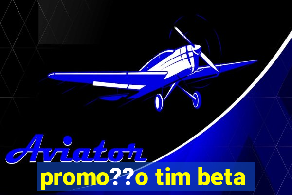 promo??o tim beta