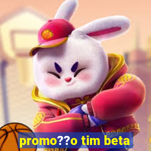 promo??o tim beta