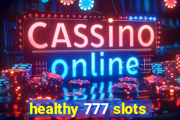 healthy 777 slots