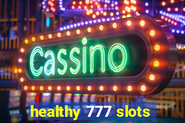 healthy 777 slots