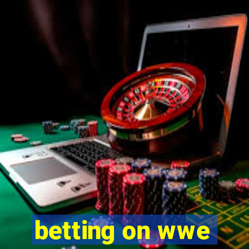 betting on wwe