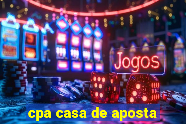 cpa casa de aposta