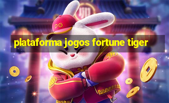 plataforma jogos fortune tiger