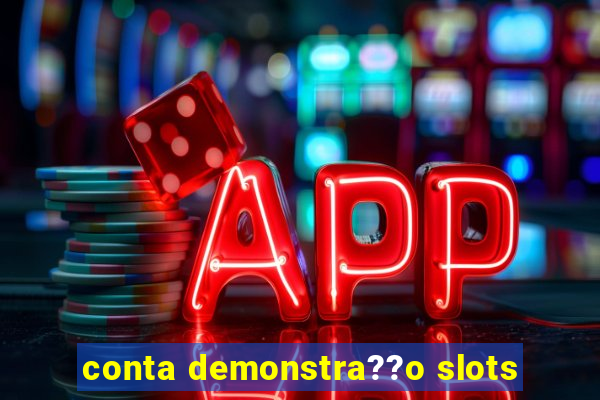 conta demonstra??o slots