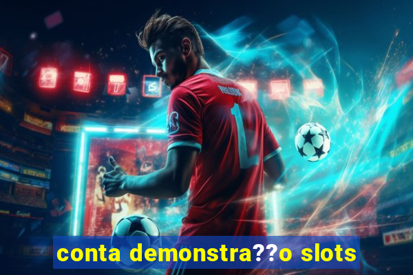 conta demonstra??o slots