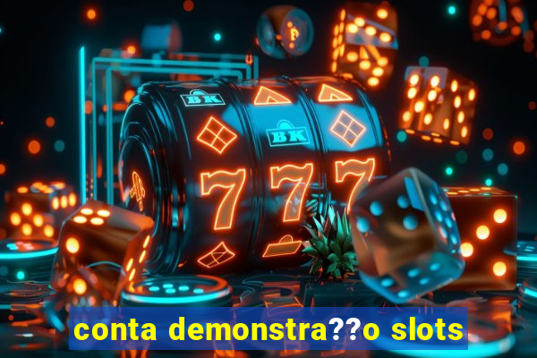 conta demonstra??o slots