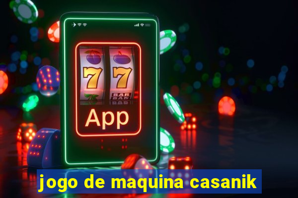 jogo de maquina casanik