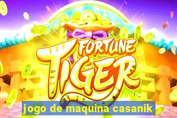 jogo de maquina casanik