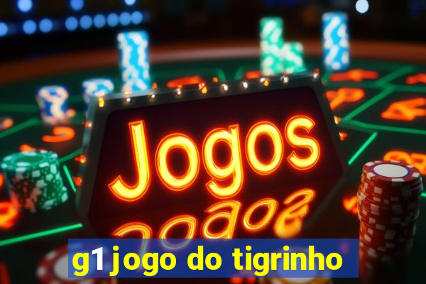 g1 jogo do tigrinho