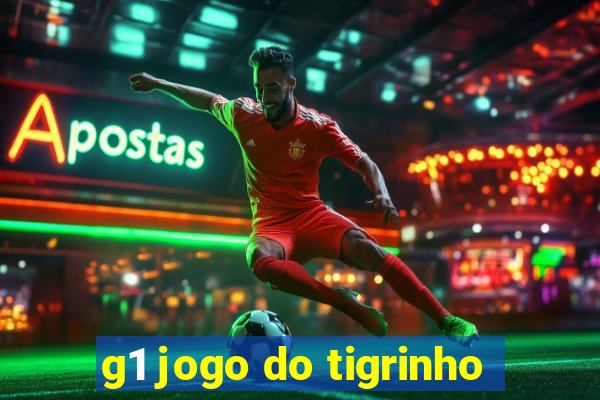 g1 jogo do tigrinho