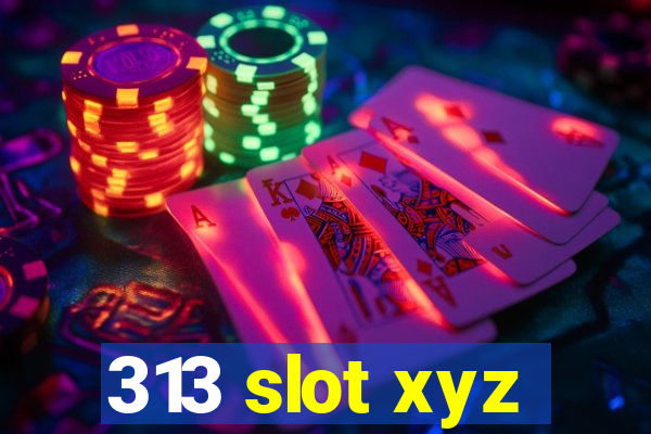 313 slot xyz