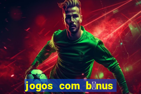 jogos com b么nus de cadastro