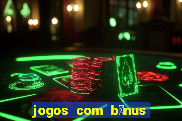 jogos com b么nus de cadastro