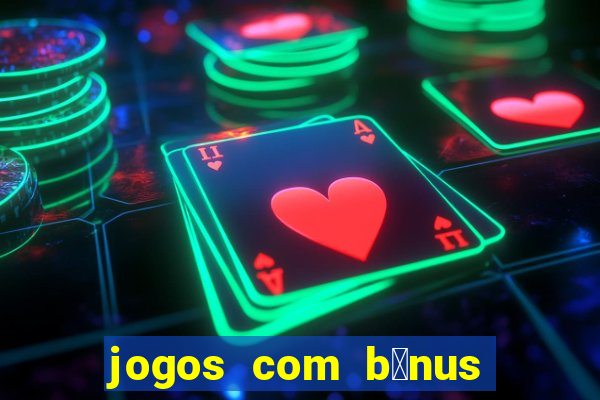 jogos com b么nus de cadastro