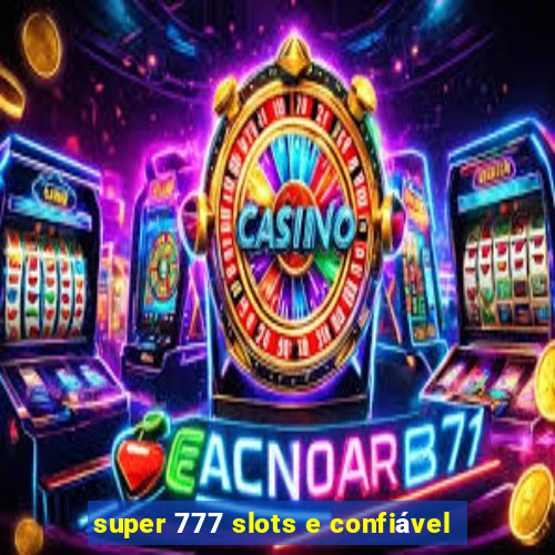 super 777 slots e confiável