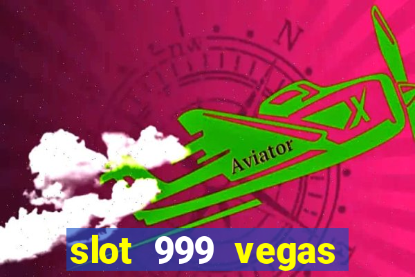 slot 999 vegas game ll