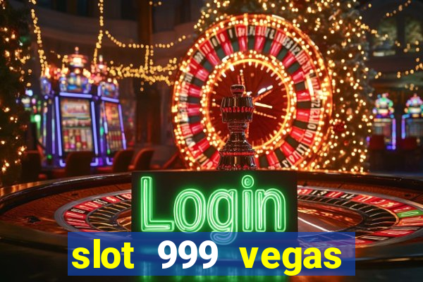 slot 999 vegas game ll