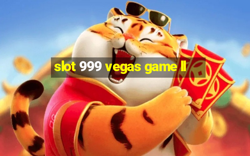 slot 999 vegas game ll