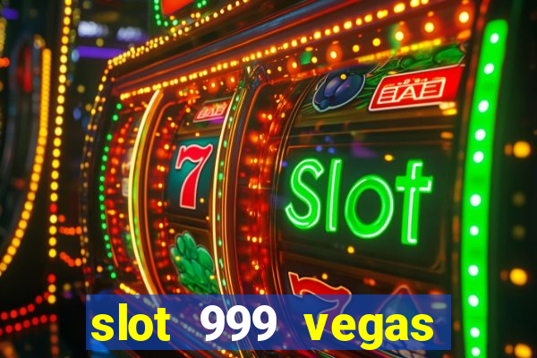 slot 999 vegas game ll