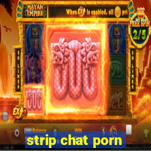 strip chat porn