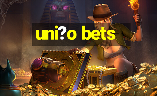 uni?o bets