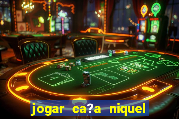 jogar ca?a niquel online gratis