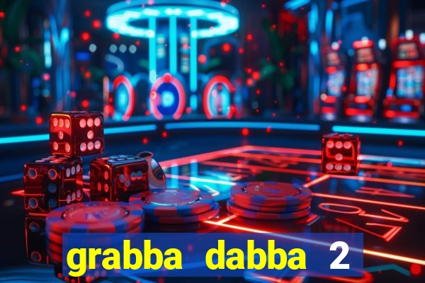 grabba dabba 2 slot game