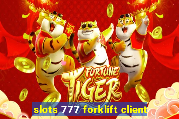 slots 777 forklift client