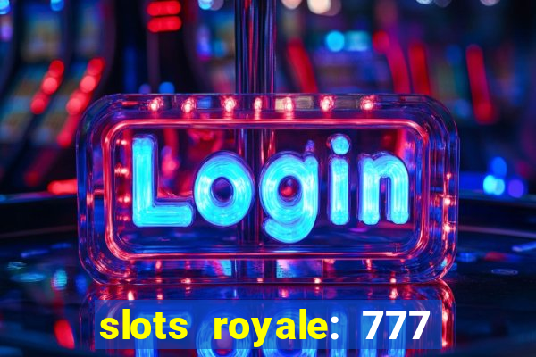 slots royale: 777 vegas casino