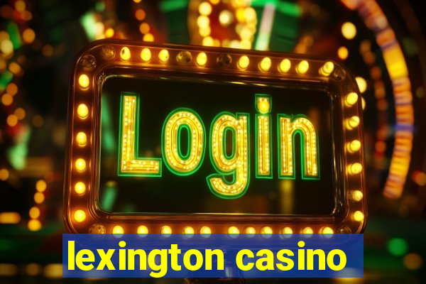 lexington casino