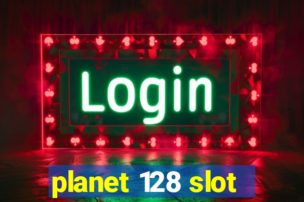 planet 128 slot