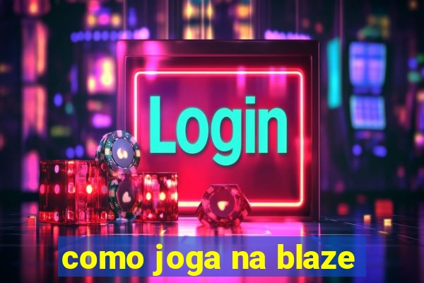 como joga na blaze