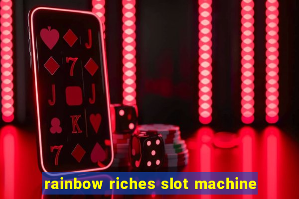 rainbow riches slot machine