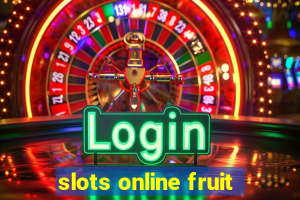 slots online fruit