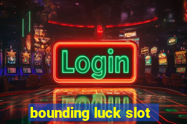 bounding luck slot