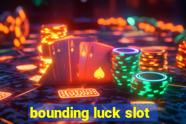 bounding luck slot