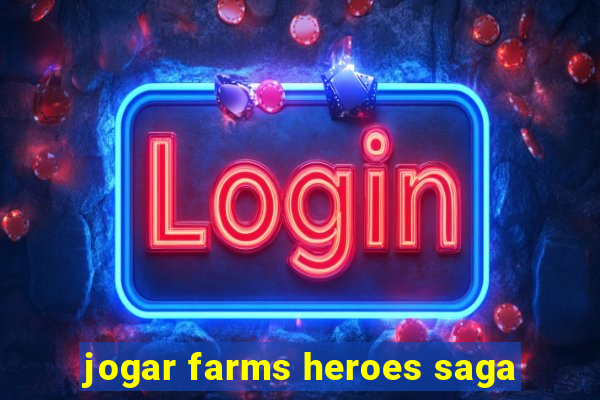 jogar farms heroes saga