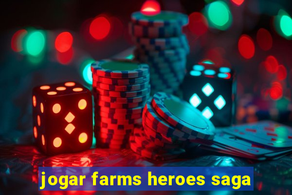 jogar farms heroes saga