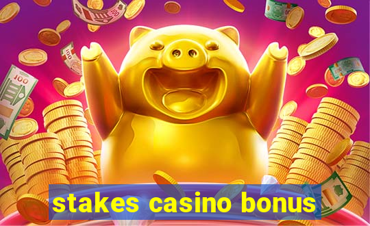 stakes casino bonus