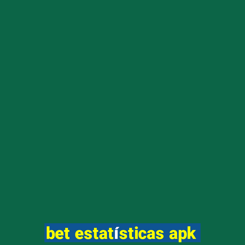 bet estatísticas apk