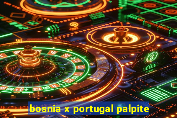 bosnia x portugal palpite