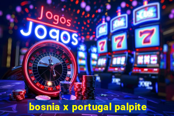 bosnia x portugal palpite