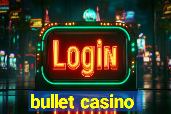 bullet casino