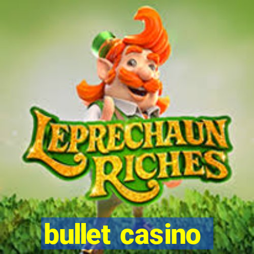 bullet casino